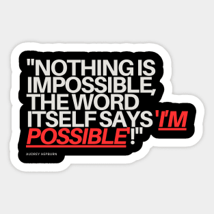 "Nothing is impossible, the word itself says 'I'm possible'!" - Audrey Hepburn Inspirational Quote Sticker